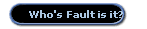 Who's Fault is it?